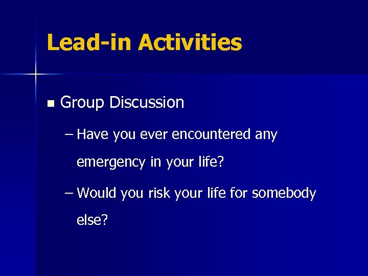 Lead-in Activities n Group Discussion – Have you ever encountered any emergency in your