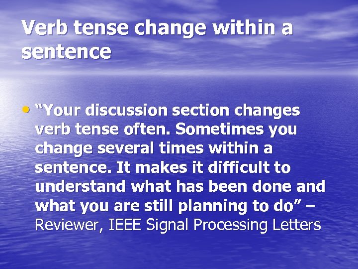 Verb tense change within a sentence • “Your discussion section changes verb tense often.