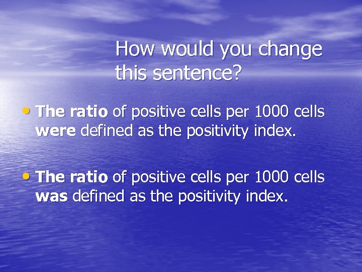 How would you change this sentence? • The ratio of positive cells per 1000