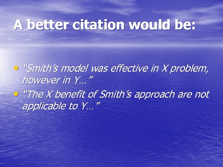 A better citation would be: • “Smith’s model was effective in X problem, however