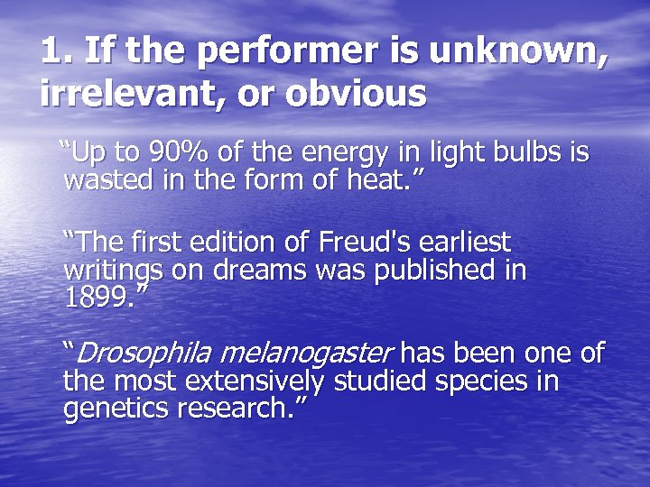 1. If the performer is unknown, irrelevant, or obvious “Up to 90% of the
