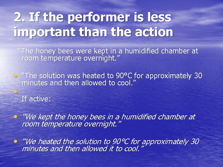 2. If the performer is less important than the action “The honey bees were