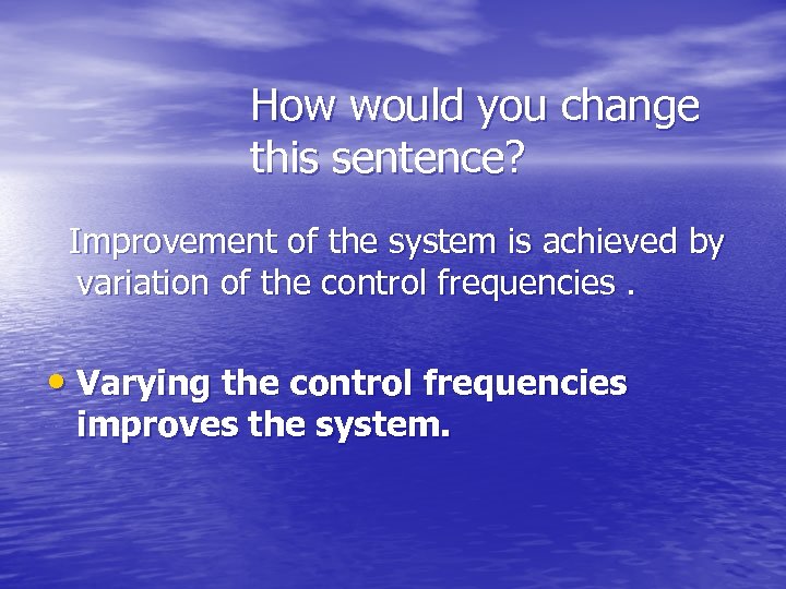 How would you change this sentence? Improvement of the system is achieved by variation
