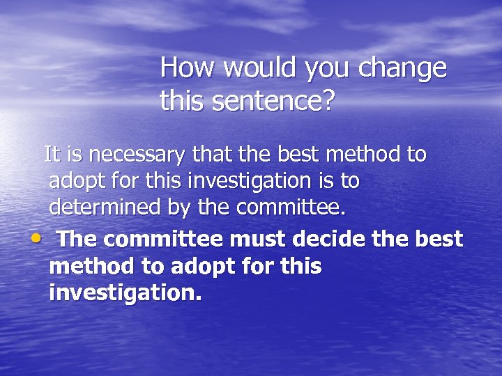 How would you change this sentence? It is necessary that the best method to