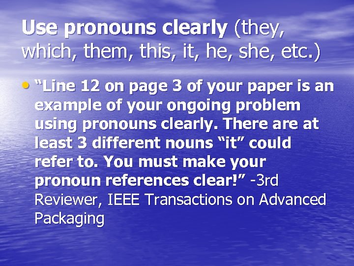 Use pronouns clearly (they, which, them, this, it, he, she, etc. ) • “Line