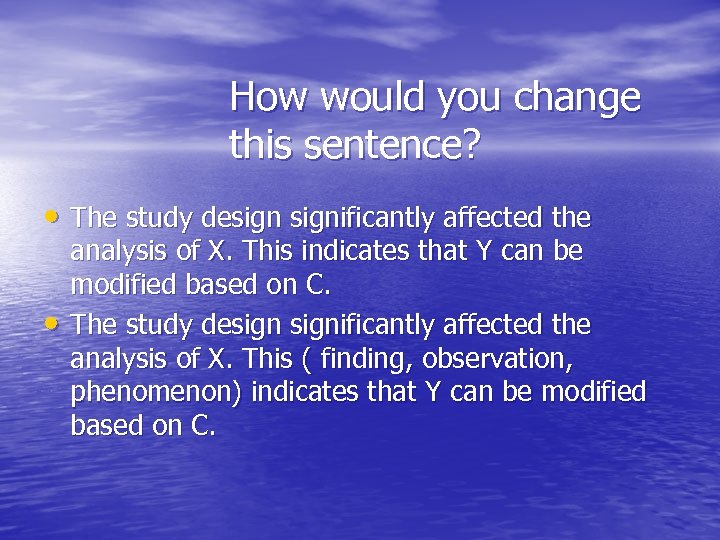 How would you change this sentence? • The study designificantly affected the • analysis