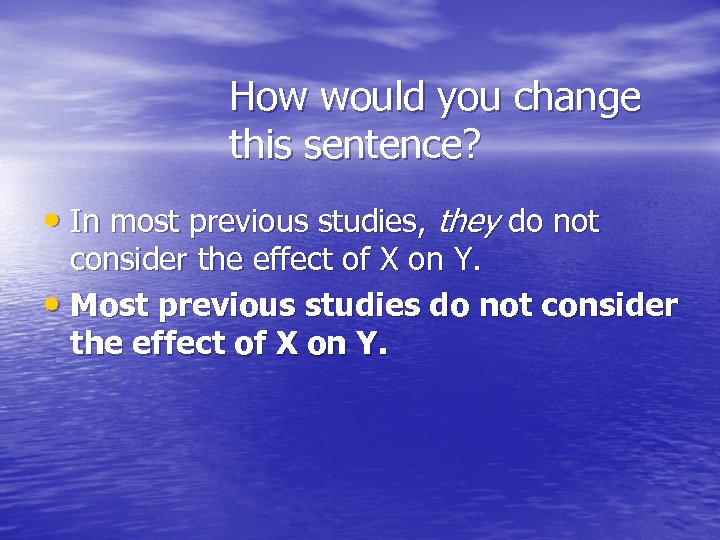 How would you change this sentence? • In most previous studies, they do not
