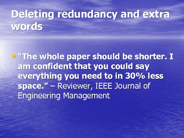 Deleting redundancy and extra words • “The whole paper should be shorter. I am
