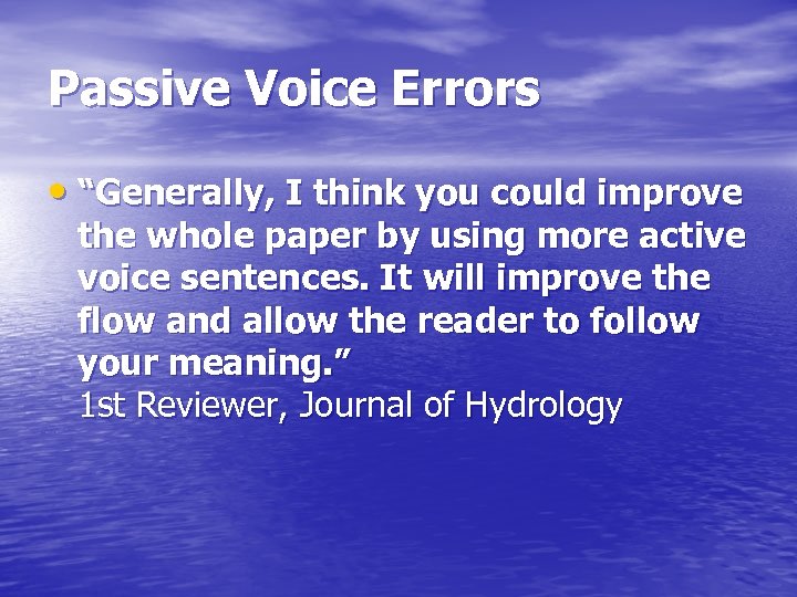 Passive Voice Errors • “Generally, I think you could improve the whole paper by