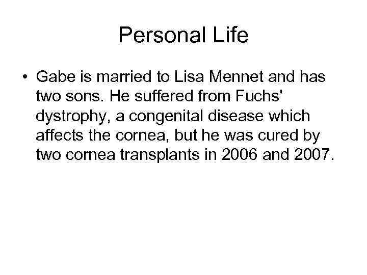 Personal Life • Gabe is married to Lisa Mennet and has two sons. He