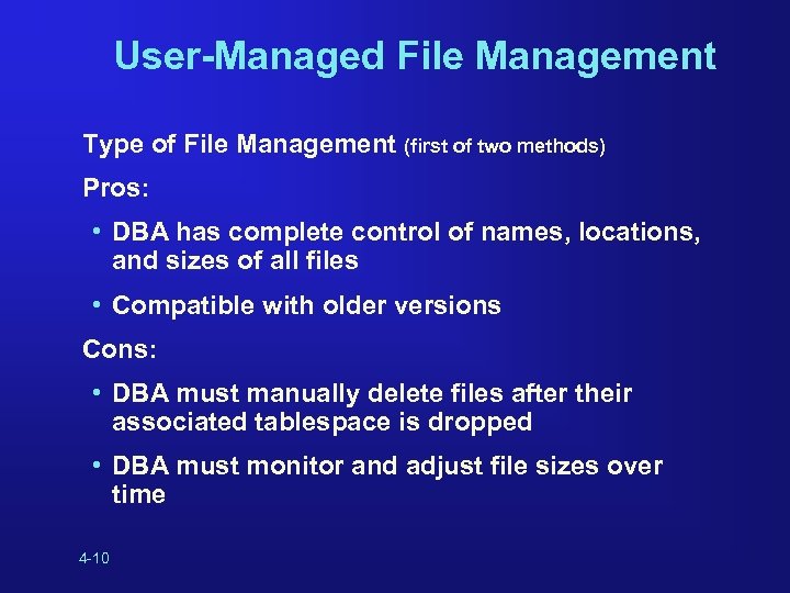 User-Managed File Management Type of File Management (first of two methods) Pros: • DBA