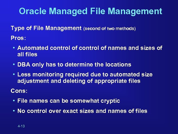 Oracle Managed File Management Type of File Management (second of two methods) Pros: •