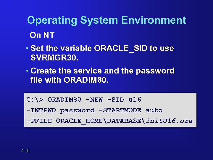 Operating System Environment On NT • Set the variable ORACLE_SID to use SVRMGR 30.