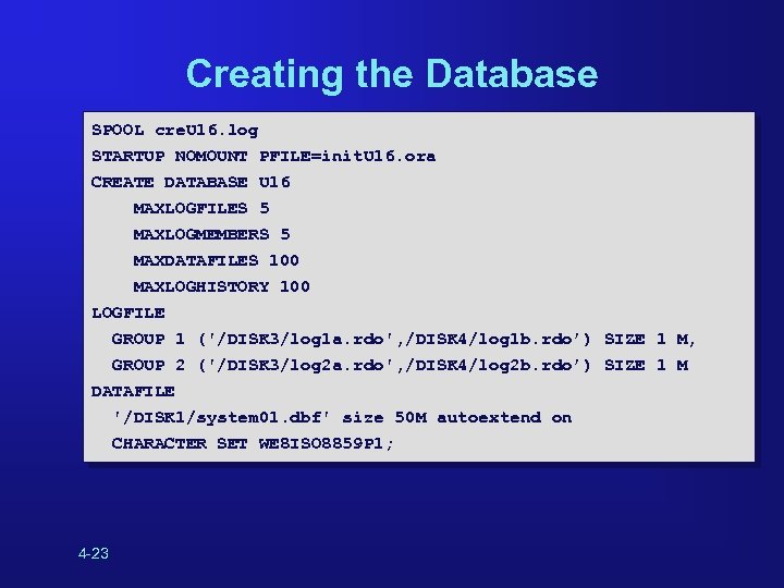 Creating the Database SPOOL cre. U 16. log STARTUP NOMOUNT PFILE=init. U 16. ora