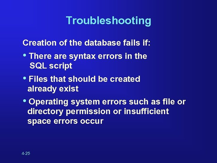 Troubleshooting Creation of the database fails if: • There are syntax errors in the