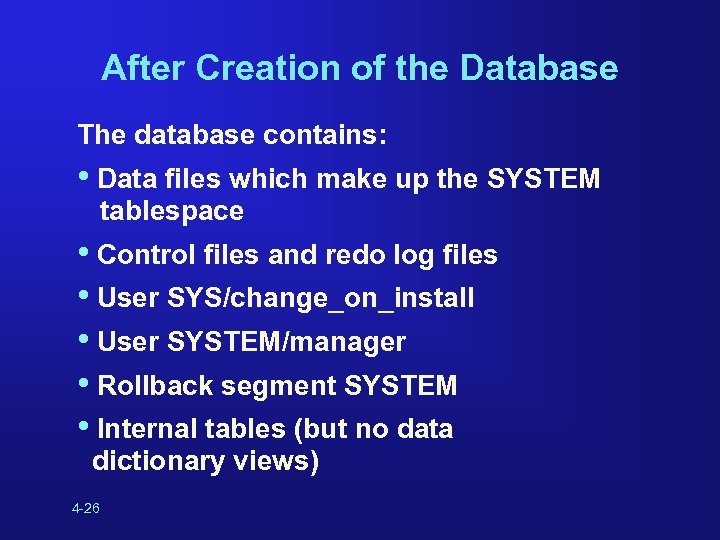 After Creation of the Database The database contains: • Data files which make up