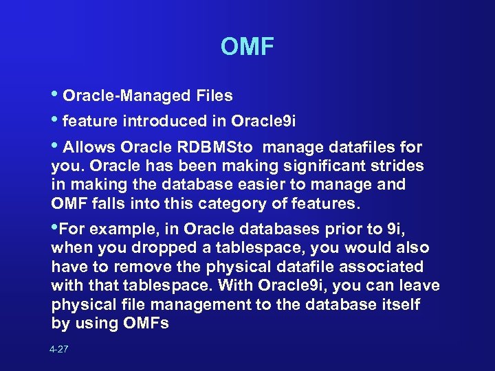 OMF • Oracle-Managed Files • feature introduced in Oracle 9 i • Allows Oracle