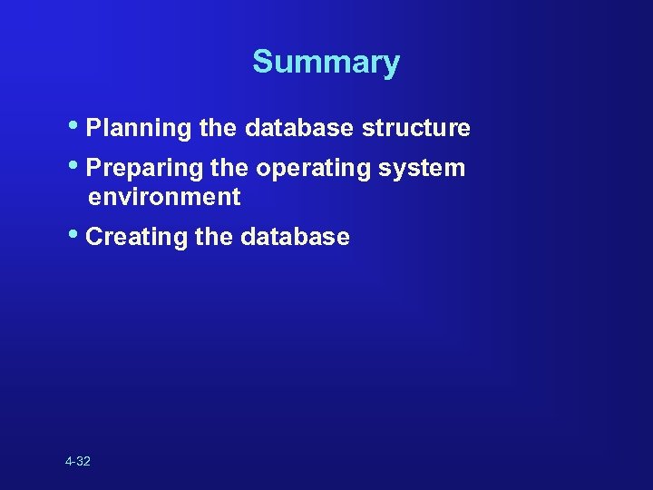 Summary • Planning the database structure • Preparing the operating system environment • Creating