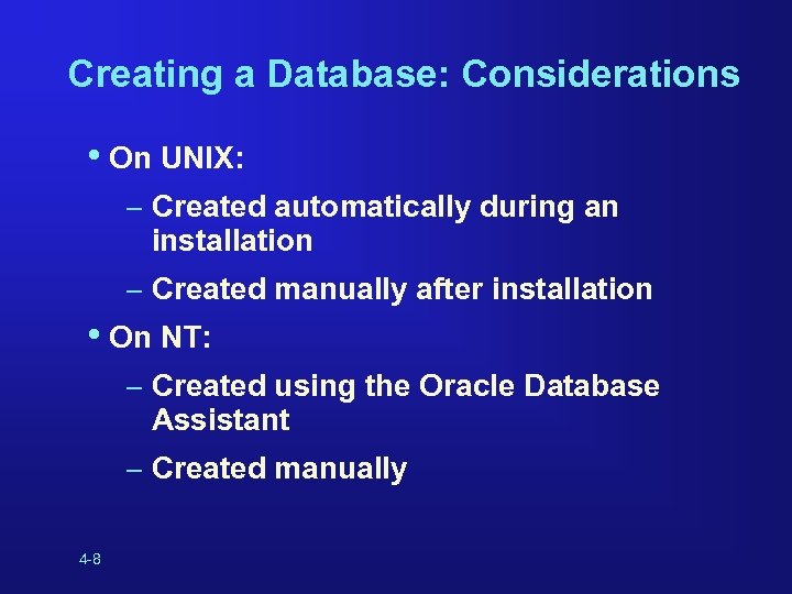 Creating a Database: Considerations • On UNIX: – Created automatically during an installation –