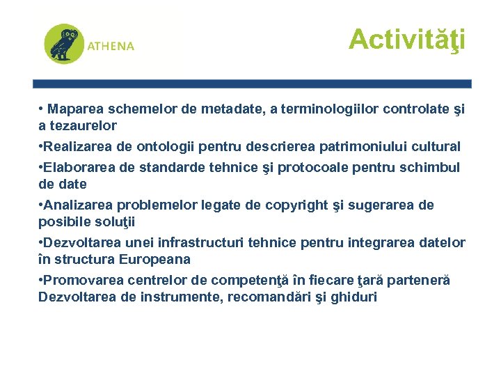 Activităţi • Maparea schemelor de metadate, a terminologiilor controlate şi a tezaurelor • Realizarea