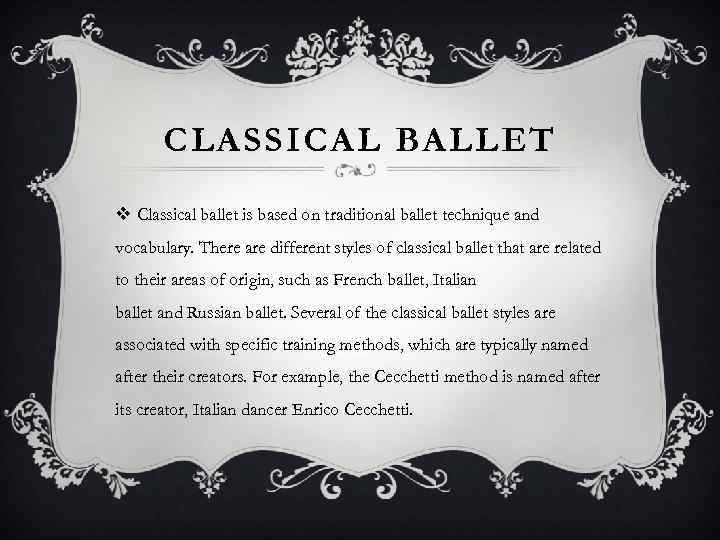 CLASSICAL BALLET v Classical ballet is based on traditional ballet technique and vocabulary. There