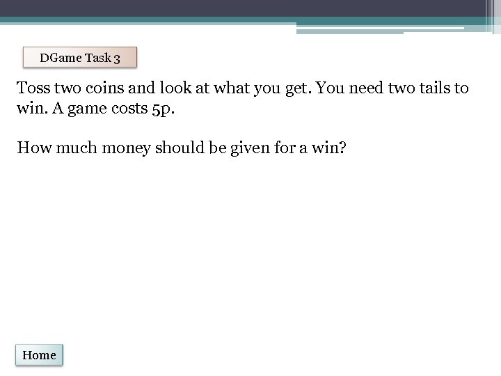 DGame Task 3 Toss two coins and look at what you get. You need