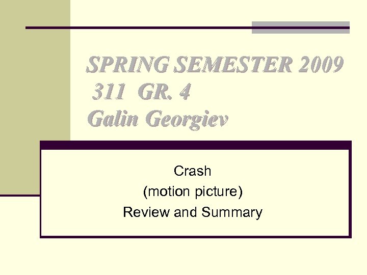 SPRING SEMESTER 2009 311 GR. 4 Galin Georgiev Crash (motion picture) Review and Summary