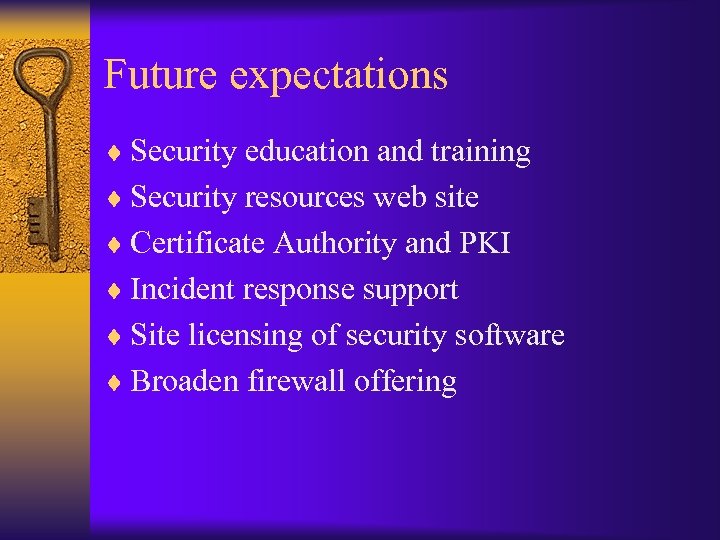 Future expectations ¨ Security education and training ¨ Security resources web site ¨ Certificate