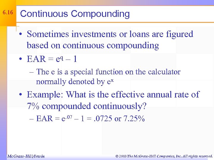 6. 16 Continuous Compounding • Sometimes investments or loans are figured based on continuous