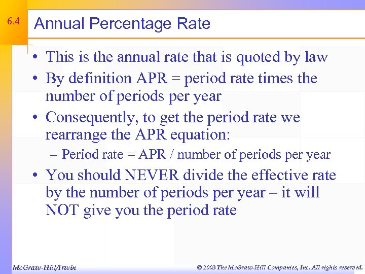 6. 4 Annual Percentage Rate • This is the annual rate that is quoted