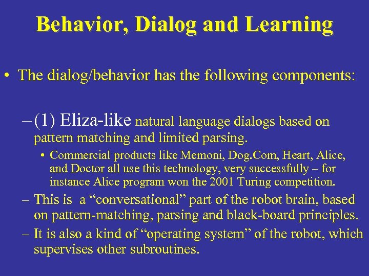 Behavior, Dialog and Learning • The dialog/behavior has the following components: – (1) Eliza-like