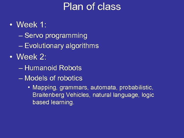 Plan of class • Week 1: – Servo programming – Evolutionary algorithms • Week