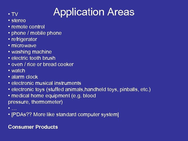 Application Areas • TV • stereo • remote control • phone / mobile phone