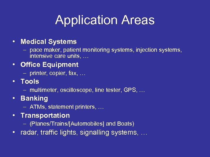 Application Areas • Medical Systems – pace maker, patient monitoring systems, injection systems, intensive