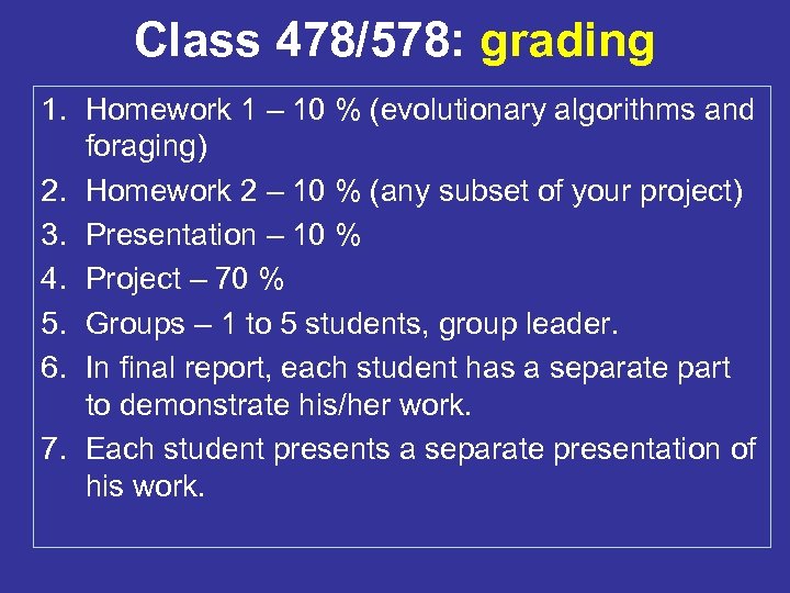 Class 478/578: grading 1. Homework 1 – 10 % (evolutionary algorithms and foraging) 2.