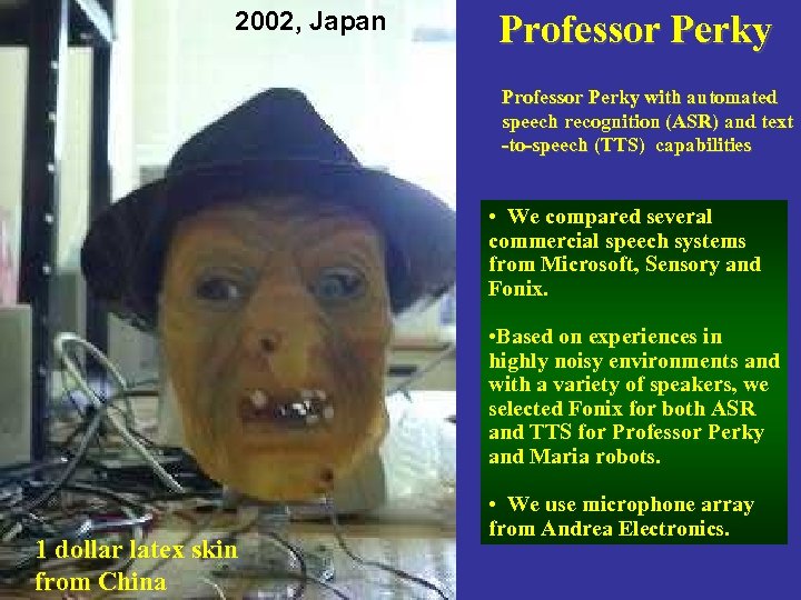 2002, Japan Professor Perky with automated speech recognition (ASR) and text -to-speech (TTS) capabilities