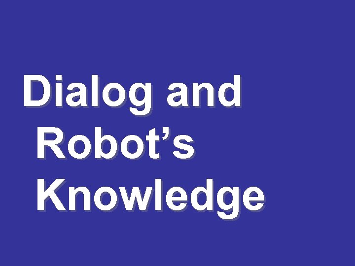 Dialog and Robot’s Knowledge 