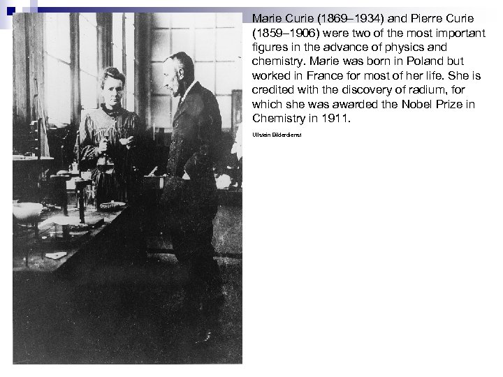 Marie Curie (1869– 1934) and Pierre Curie (1859– 1906) were two of the most
