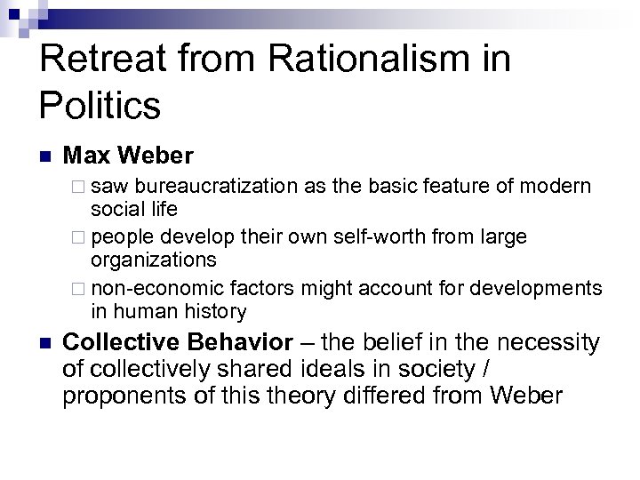 Retreat from Rationalism in Politics n Max Weber ¨ saw bureaucratization as the basic