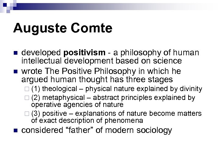 Auguste Comte n n developed positivism - a philosophy of human intellectual development based