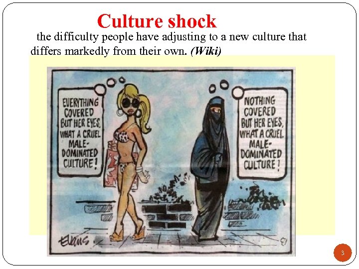 Culture shock the difficulty people have adjusting to a new culture that differs markedly