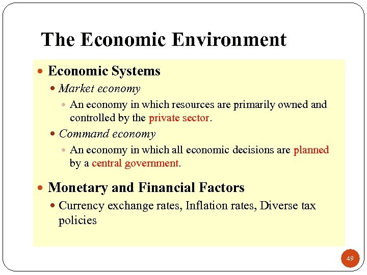 The Economic Environment Economic Systems Market economy An economy in which resources are primarily