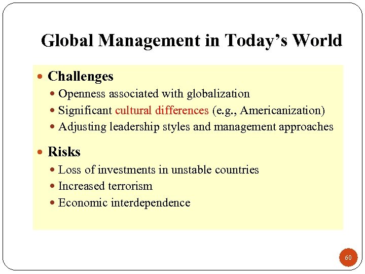 Global Management in Today’s World Challenges Openness associated with globalization Significant cultural differences (e.