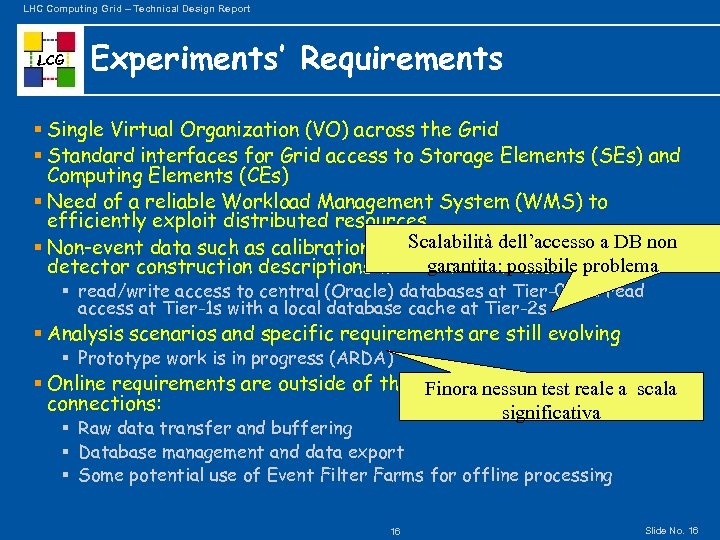 LHC Computing Grid – Technical Design Report LCG Experiments’ Requirements § Single Virtual Organization