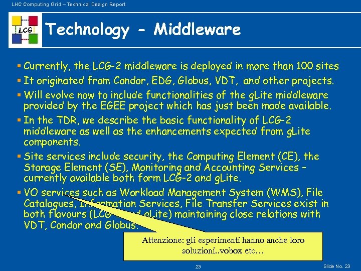 LHC Computing Grid – Technical Design Report LCG Technology - Middleware § Currently, the