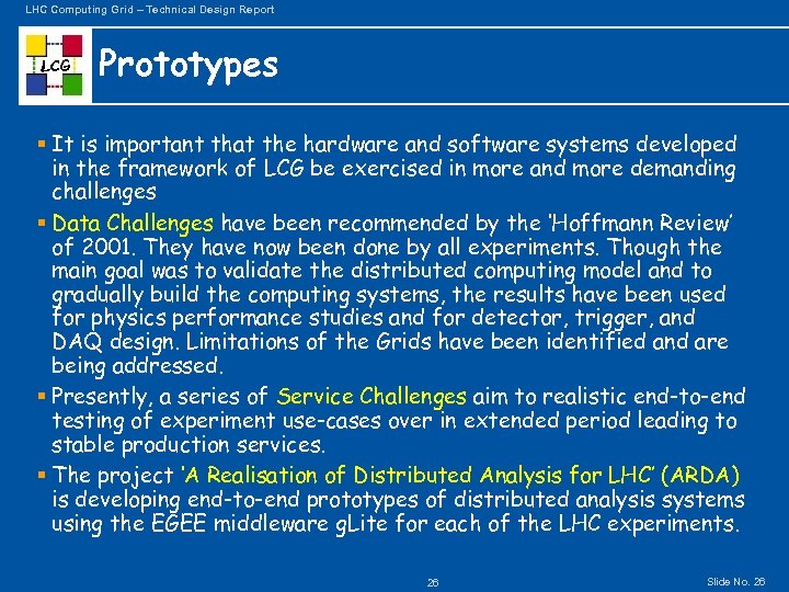 LHC Computing Grid – Technical Design Report LCG Prototypes § It is important that