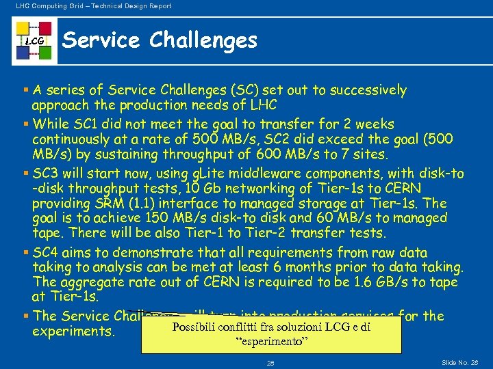 LHC Computing Grid – Technical Design Report LCG Service Challenges § A series of