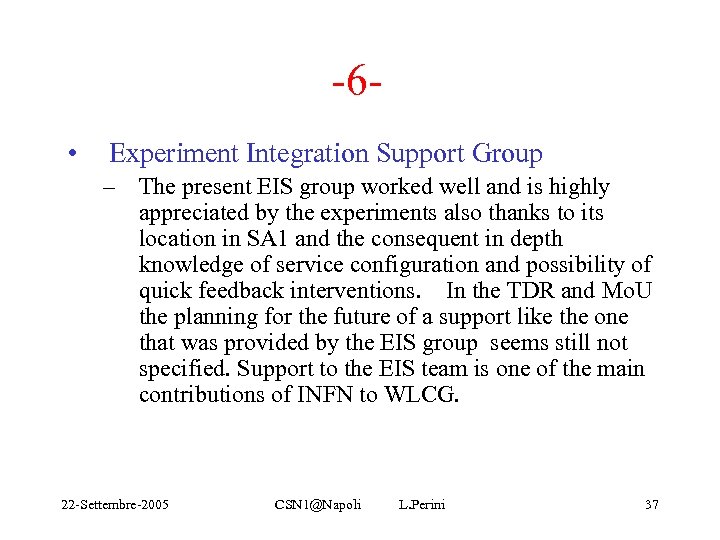 -6 • Experiment Integration Support Group – The present EIS group worked well and