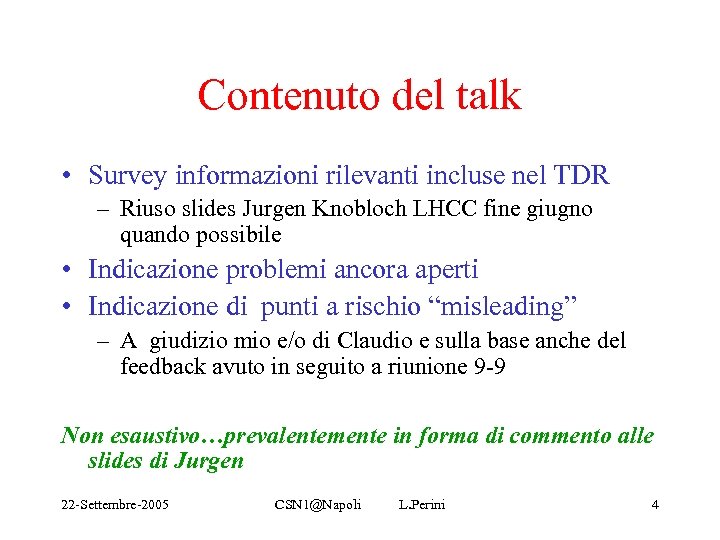 Contenuto del talk • Survey informazioni rilevanti incluse nel TDR – Riuso slides Jurgen