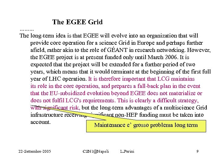 The EGEE Grid ……… The long-term idea is that EGEE will evolve into an